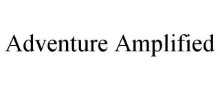 ADVENTURE AMPLIFIED