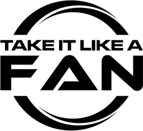 TAKE IT LIKE A FAN