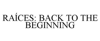 RAÍCES: BACK TO THE BEGINNING