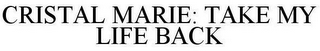 CRISTAL MARIE: TAKE MY LIFE BACK