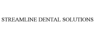 STREAMLINE DENTAL SOLUTIONS