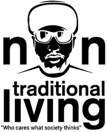 NON TRADITIONAL LIVING "WHO CARES WHAT SOCIETY THINKS"