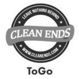 LEAVE NOTHING BEHIND CLEAN ENDS WWW.CLEANENDS.COM TO GO