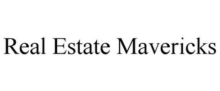 REAL ESTATE MAVERICKS