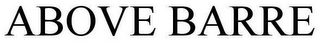 ABOVE BARRE