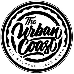 THE URBAN COAST ALL NATURAL SINCE BIRTH