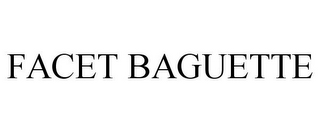 FACET BAGUETTE