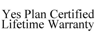 YES PLAN CERTIFIED LIFETIME WARRANTY