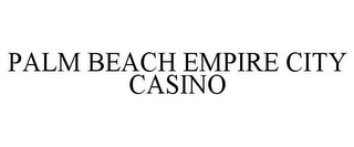 PALM BEACH EMPIRE CITY CASINO