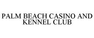 PALM BEACH CASINO AND KENNEL CLUB