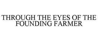 THROUGH THE EYES OF THE FOUNDING FARMER