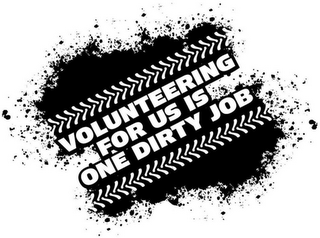 VOLUNTEERING FOR US IS ONE DIRTY JOB