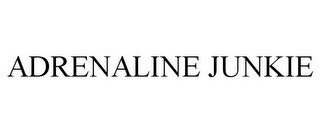 ADRENALINE JUNKIE