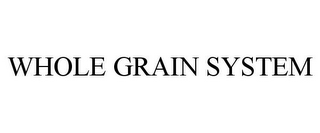 WHOLE GRAIN SYSTEM