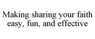 MAKING SHARING YOUR FAITH EASY, FUN, AND EFFECTIVE