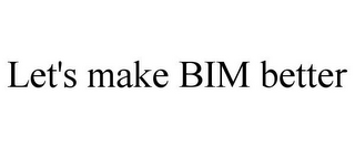 LET'S MAKE BIM BETTER