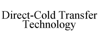 DIRECT-COLD TRANSFER TECHNOLOGY