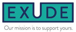 EXUDE OUR MISSION IS TO SUPPORT YOURS.