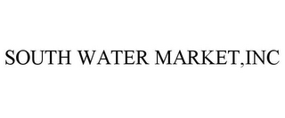 SOUTH WATER MARKET,INC