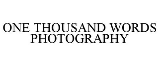 ONE THOUSAND WORDS PHOTOGRAPHY