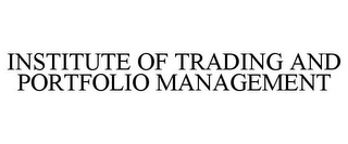 INSTITUTE OF TRADING AND PORTFOLIO MANAGEMENT