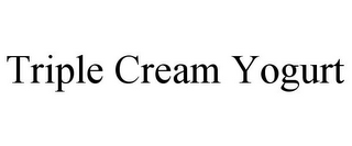 TRIPLE CREAM YOGURT