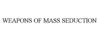 WEAPONS OF MASS SEDUCTION