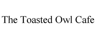 THE TOASTED OWL CAFE