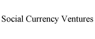 SOCIAL CURRENCY VENTURES