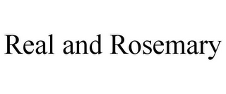 REAL AND ROSEMARY