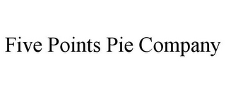 FIVE POINTS PIE COMPANY