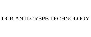 DCR ANTI-CREPE TECHNOLOGY