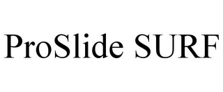 PROSLIDE SURF