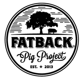 FATBACK PIG PROJECT EST. 2013