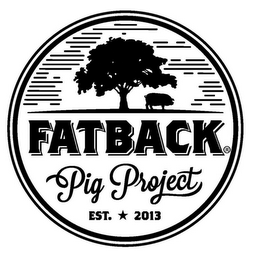 FATBACK PIG PROJECT EST. 2013