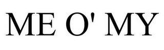 ME O' MY