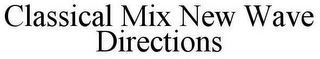 CLASSICAL MIX NEW WAVE DIRECTIONS