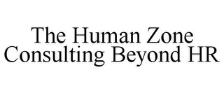 THE HUMAN ZONE CONSULTING BEYOND HR