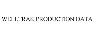 WELLTRAK PRODUCTION DATA