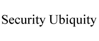 SECURITY UBIQUITY