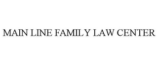 MAIN LINE FAMILY LAW CENTER