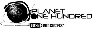 PLANET ONE HUNDRED "LOCKED INTO SUCCESS"