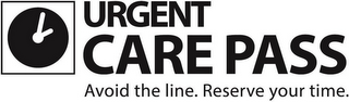 URGENT CARE PASS AVOID THE LINE. RESERVE YOUR TIME.