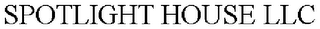 SPOTLIGHT HOUSE LLC