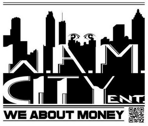 W.A.M. CITY ENT. WE ABOUT MONEY