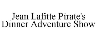JEAN LAFITTE PIRATE'S DINNER ADVENTURE SHOW
