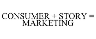 CONSUMER + STORY = MARKETING