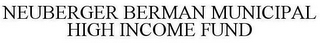 NEUBERGER BERMAN MUNICIPAL HIGH INCOME FUND