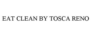 EAT CLEAN BY TOSCA RENO