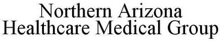 NORTHERN ARIZONA HEALTHCARE MEDICAL GROUP